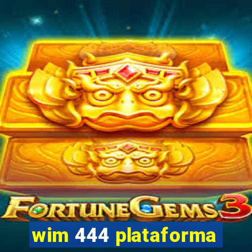 wim 444 plataforma